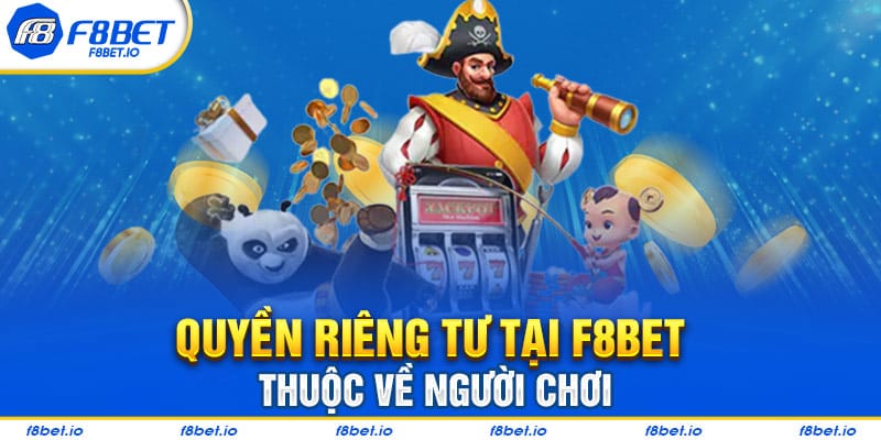 Quyền Riêng Tư Tại F8BET- Thông Tin Người Chơi Cần Biết  - Mexa