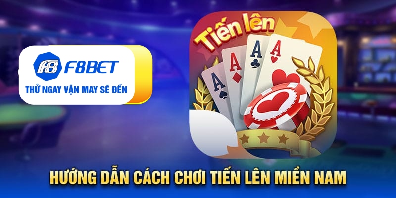 Tất tần tật từ A - Z về game bài tiến lên miền Nam tại F8bet - Mexa