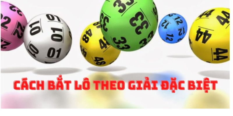 Hé Lộ 4 Cách Bắt Lô Theo Giải Đặc Biệt Dễ Trúng Độc Đắc - Mexa