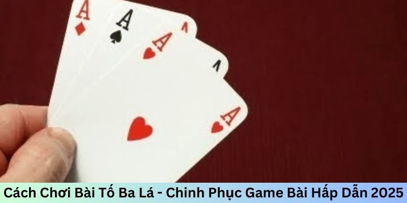Cách Chơi Bài Tố Ba Lá - Chinh Phục Game Bài Hấp Dẫn 2026 - Mexa