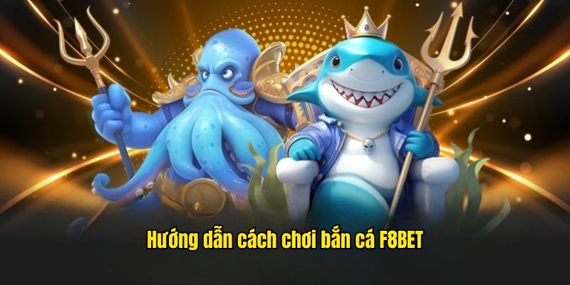 Hướng Dẫn Cách Chơi Bắn Cá Đơn Giản Và Hiệu Quả Tại F8BET  - Mexa